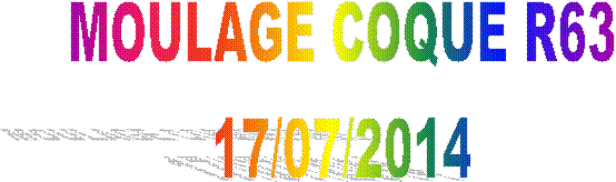 MOULAGE COQUE R63
17/07/2014